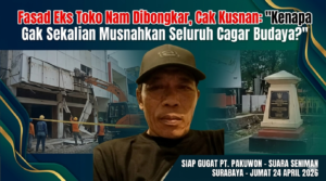 Fasad Eks Toko Nam Dibongkar, Cak Kusnan: Kenapa Gak Sekalian Musnahkan Seluruh Cagar Budaya?