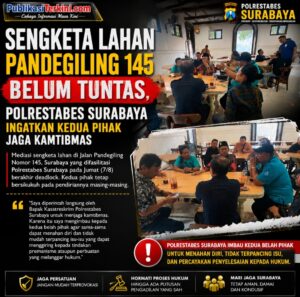 Mediasi Sengketa Lahan Pandegiling 145 Surabaya Berakhir Deadlock, Polrestabes Imbau Kedua Pihak Jaga Kamtibmas